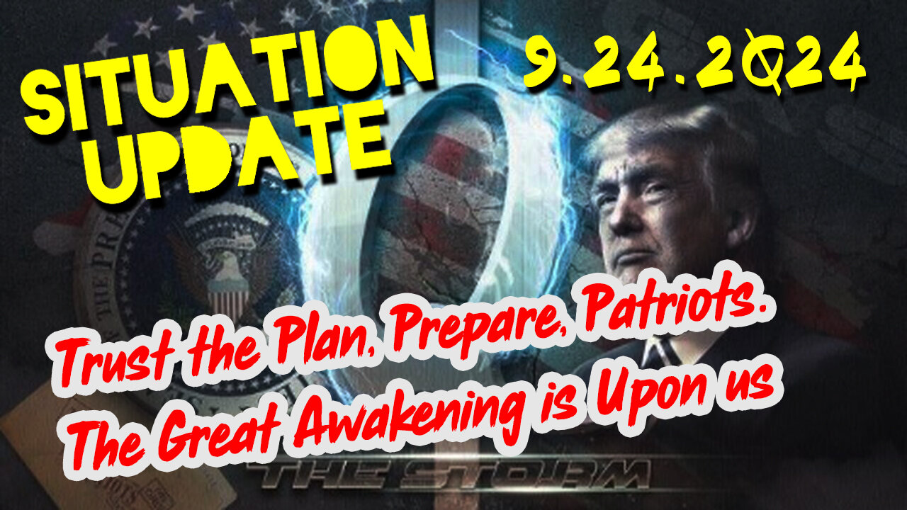 Situation Update 9.24.24 ~ Trust the Plan, Prepare, Patriots. The Great Awakening is Upon us