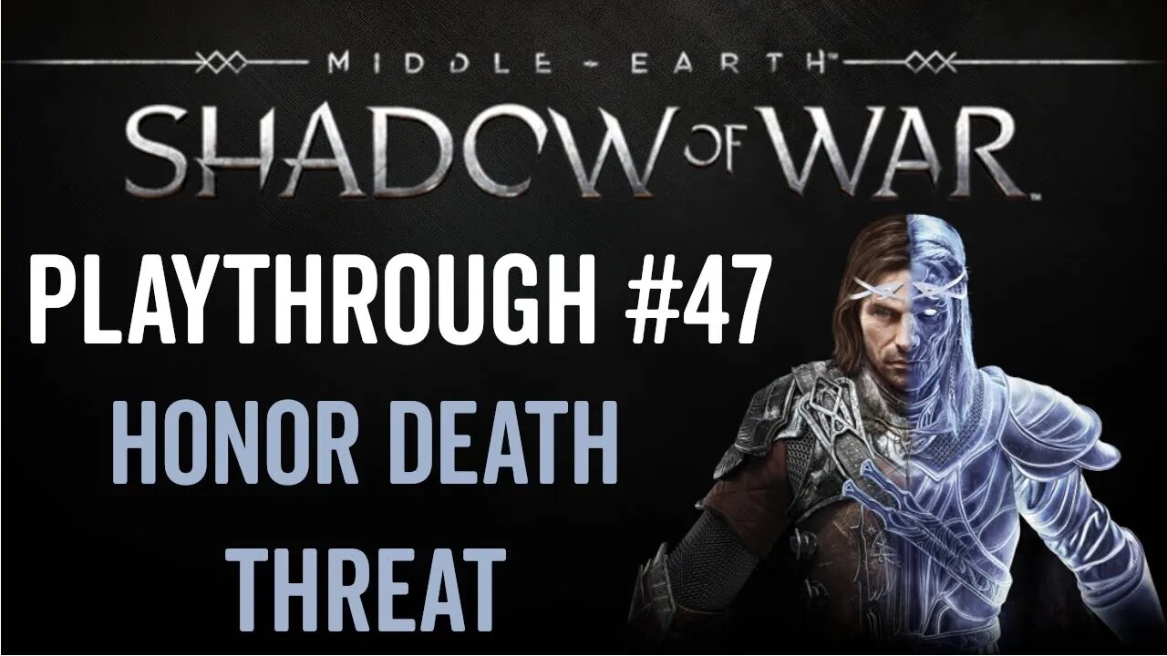 Middle-earth: Shadow of War - Playthrough 47 - Honor Death Threat