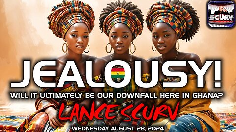 JEALOUSY: WILL IT ULTIMATELY BE OUR DOWNFALL HERE IN GHANA? | LANCESCURV