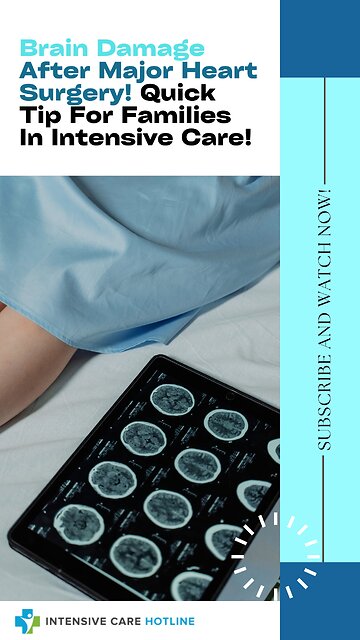 Brain Damage After Major Heart Surgery! Quick Tip For Families In Intensive Care!
