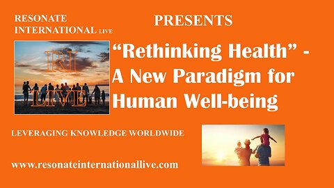 “Rethinking Health” - A New Paradigm for Human Well-being