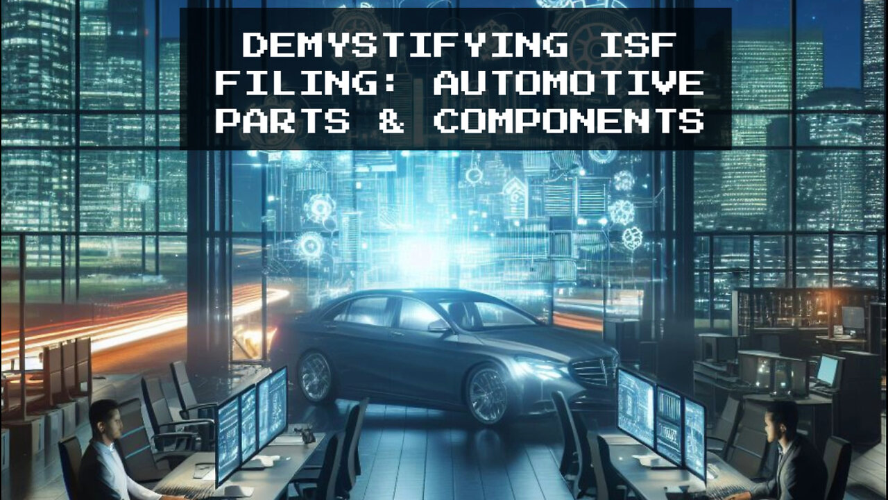 ISF Filing Decoded: Automotive Imports Unveiled