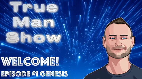 True Man Show - EP1 - GENESIS