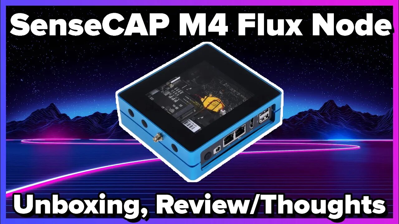 SenseCAP M4 FluxNode Unboxing, Review & Thoughts