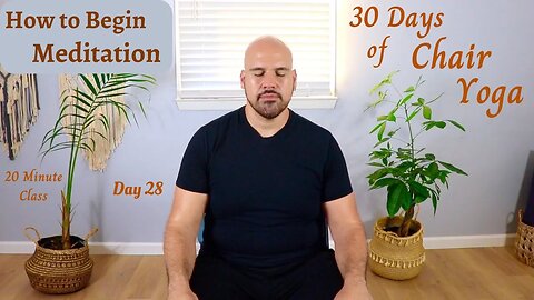 Day 28 - How to Begin Meditating - 30 Days of Chair Yoga 2025 - 20 Minute Class