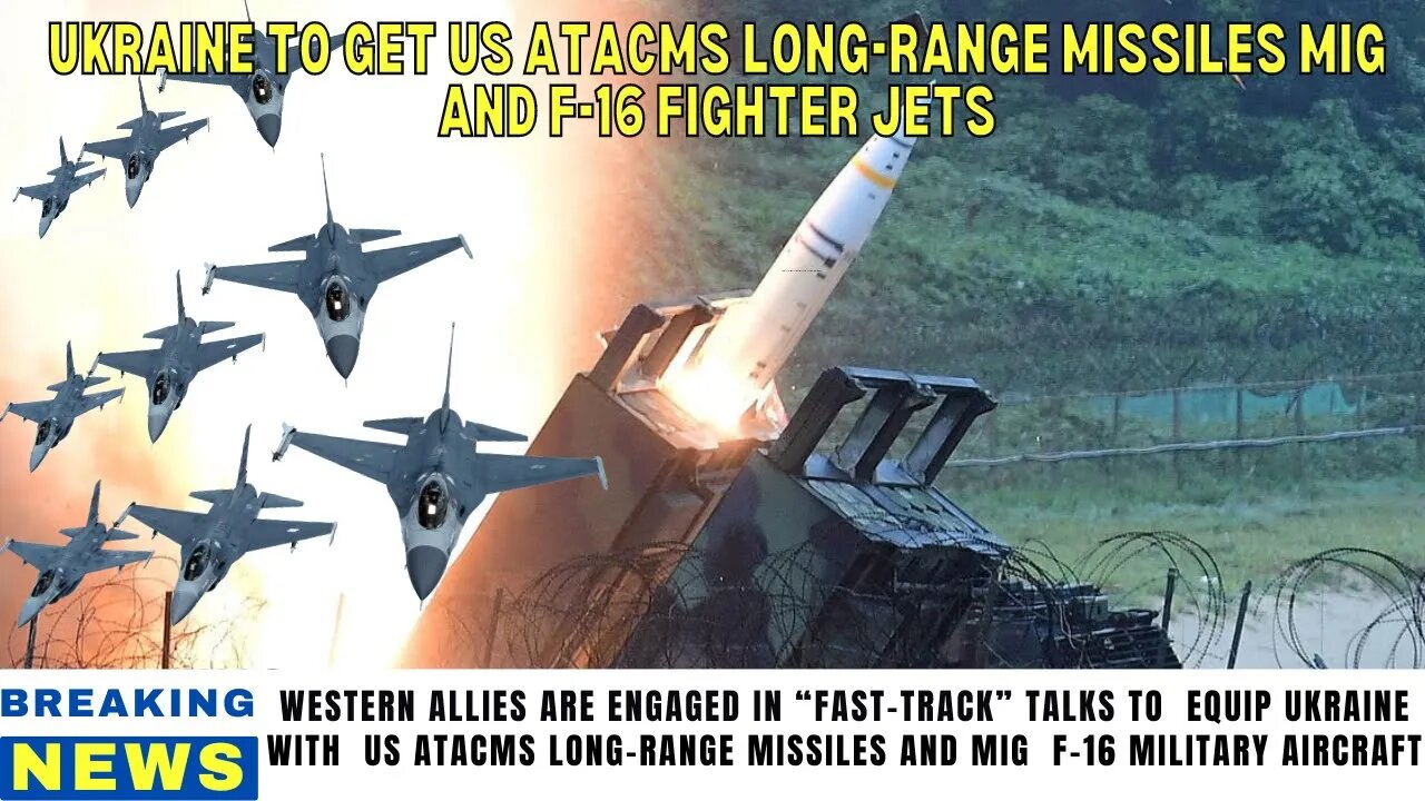 Western Allies in Fast Track Talks To Send US ATACMS Long-Range Missiles & MiG F-16 Jets To Ukraine