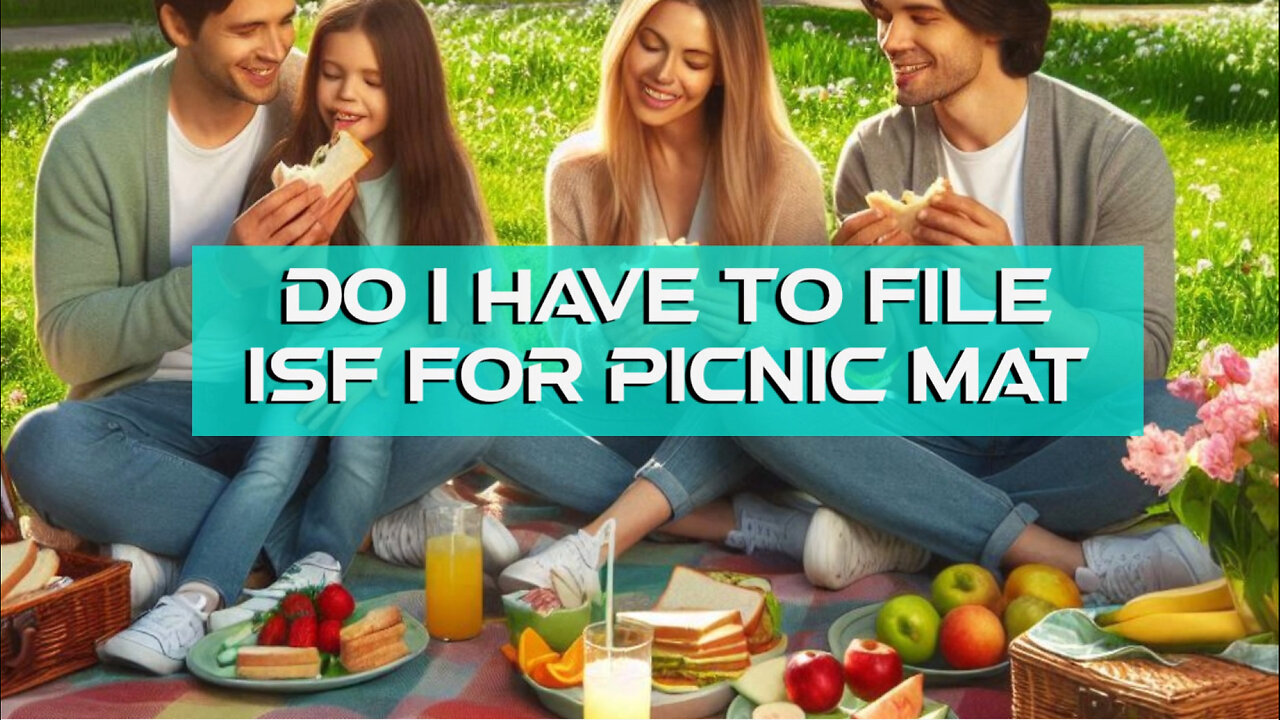 Demystifying ISF Filing: The Picnic Mat Edition