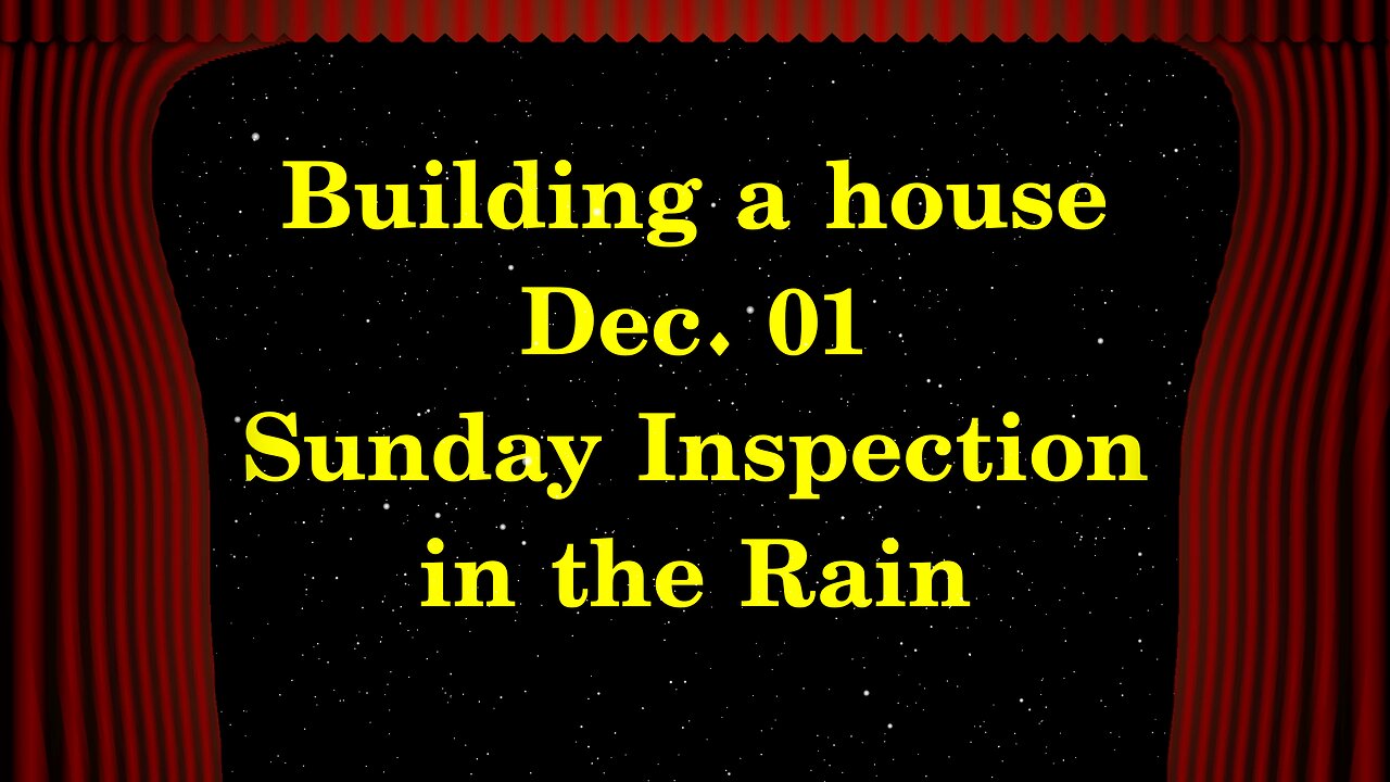 Building a house - Sunday Inspection in the Rain