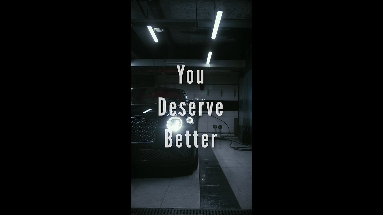 You deserve better