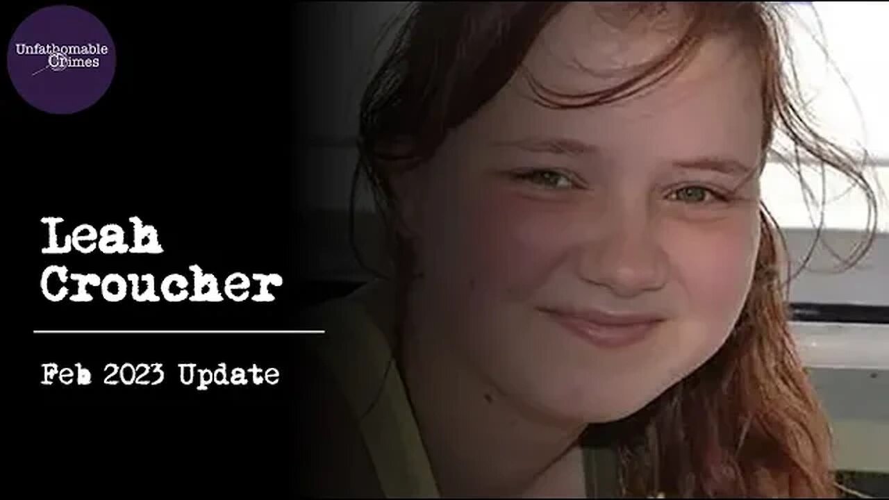 Leah Croucher - Update - February 2023 | True Crime