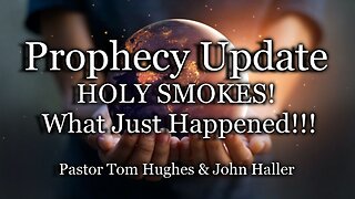 Prophecy Update: HOLY SMOKES! What Just Happened!!!