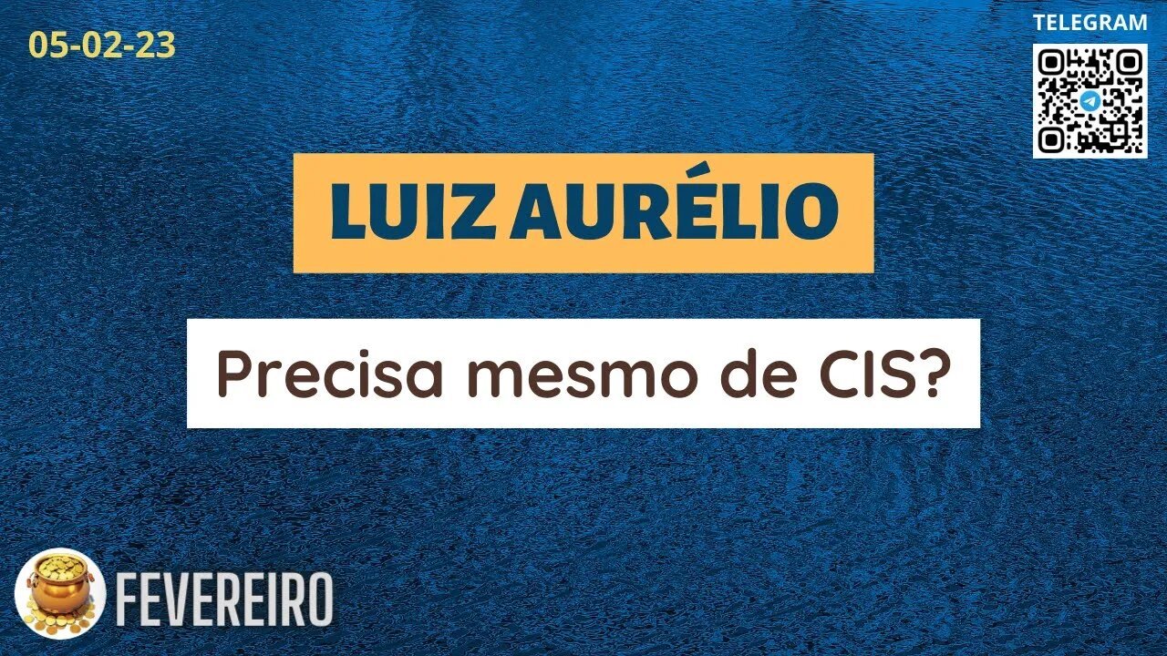 LUIZ AURÉLIO Precisa mesmo de CIS ?