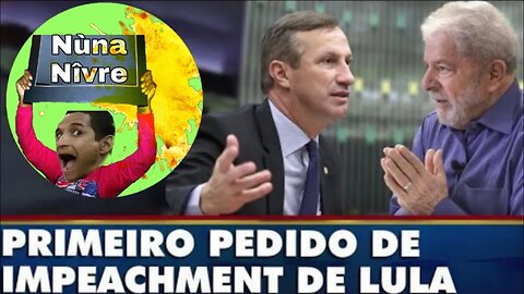 Primeiro pedido de impeachment de Lule protocolado por Deputado