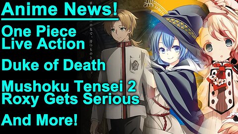 Mushoku Tensei, Roxy Gets Serious, One Piece LA, Magical Girl Raising Project, and more Anime News!