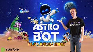 NLG Live W/ Mike: Are we beating Astro Bot tonight?