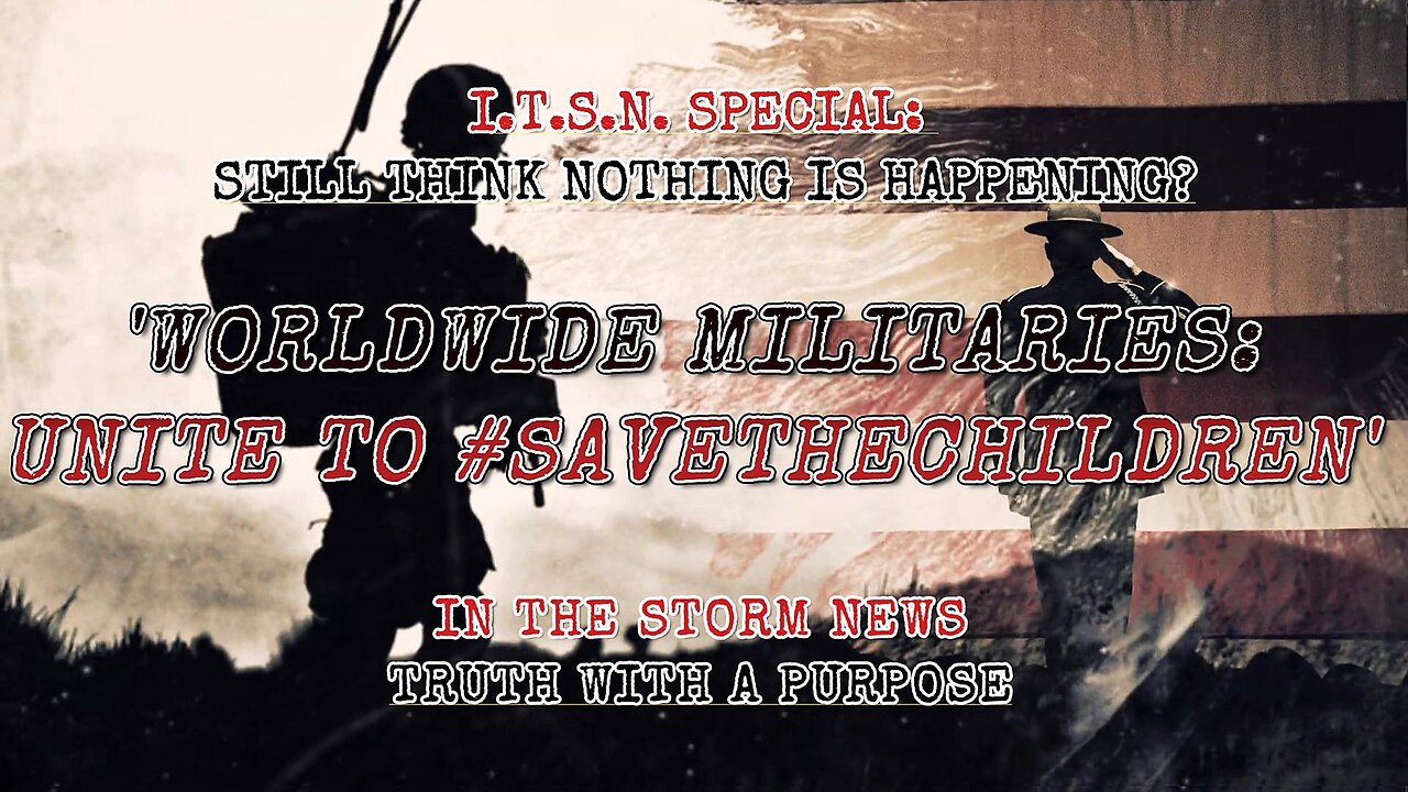 I.T.S.N. PRESENTS - 'WORLDWIDE MILITARIES UNITE TO #SAVETHECHILDREN' MAY 10