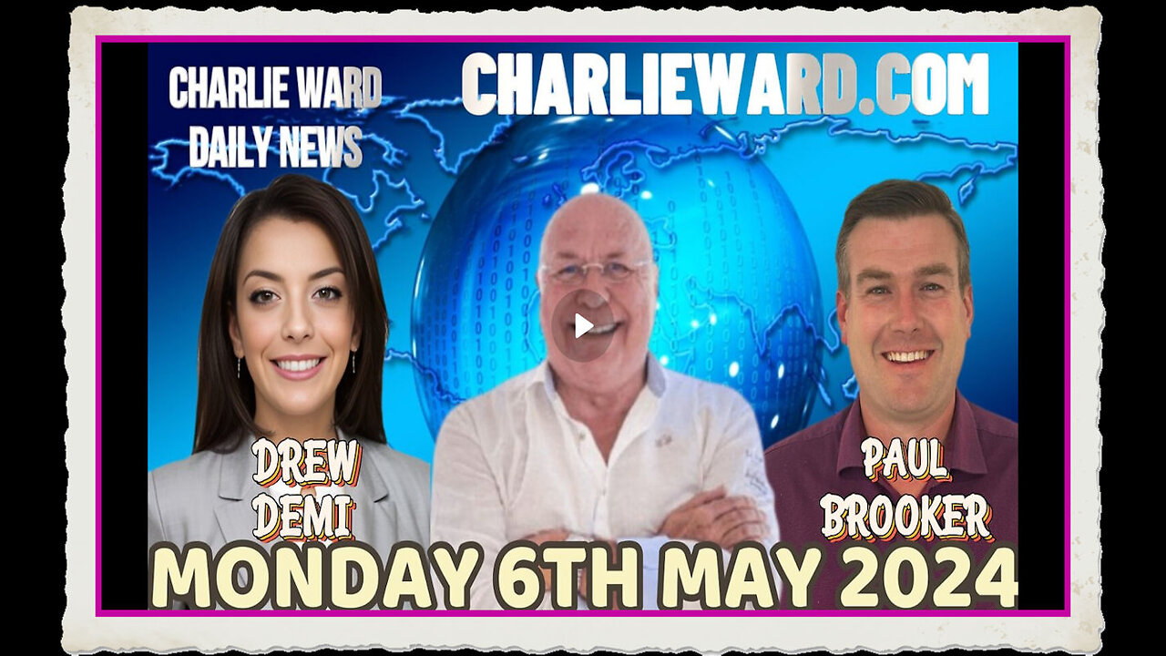 CHARLIE WARD DAILY NEWS WITH PAUL BROOKER DREW DEMI MONDAY 6TH MAY 2024