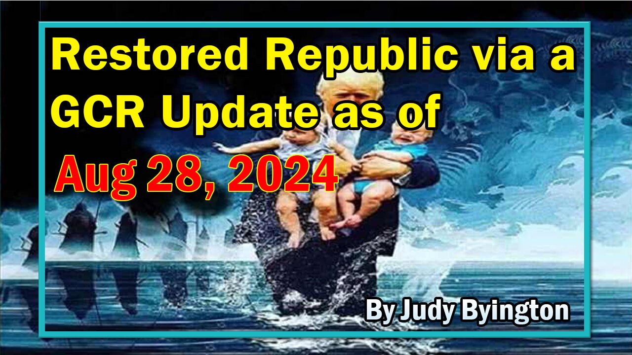 Restored Republic via a GCR Update as of Aug 28, 2024 - By Judy Byington