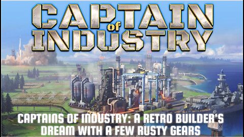 Captains of Industry: A Retro Builder's Dream with a Few Rusty Gears