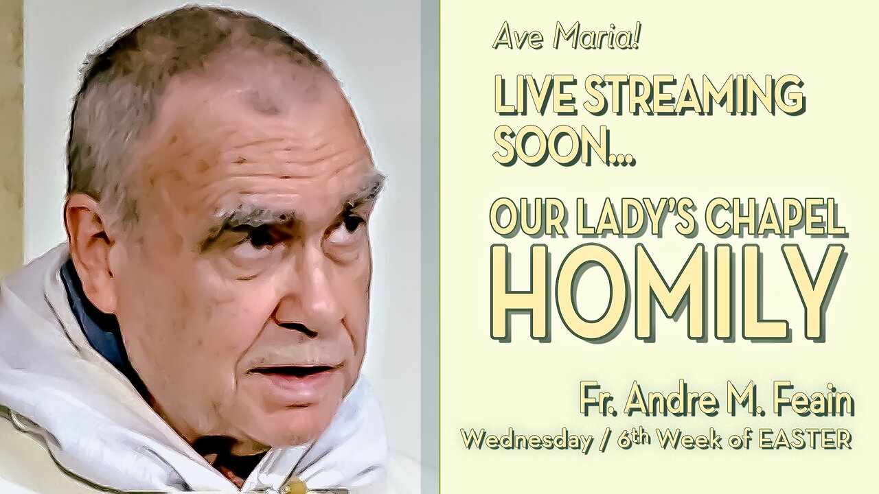 Wednesday of the Sixth Week of Easter - May 8, 2024 - HOMILY
