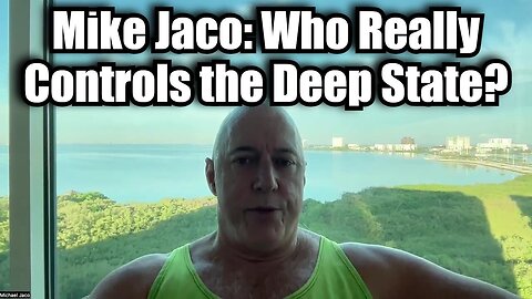 Mike Jaco Unveils The Shocking Truth - Who Really Controls The Deep State - 10/4/24..