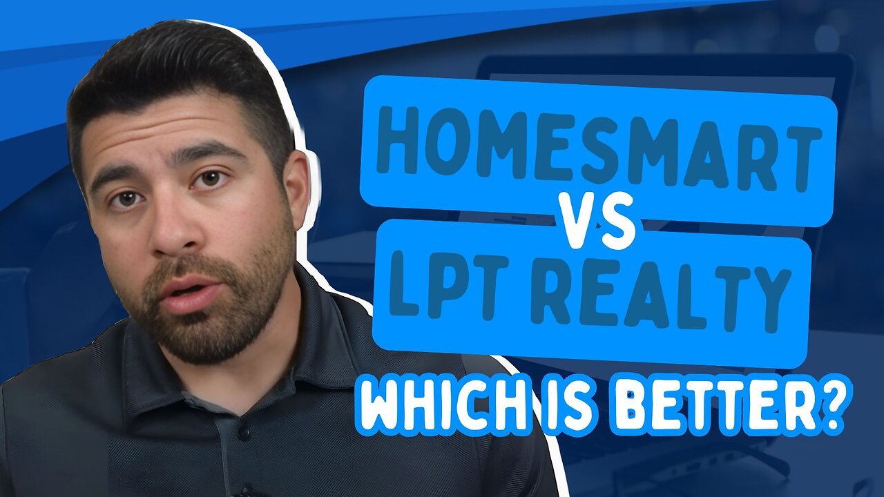 Which Brokerage Should You Trust with Your Real Estate Career? HomeSmart vs. LPT Reviewed