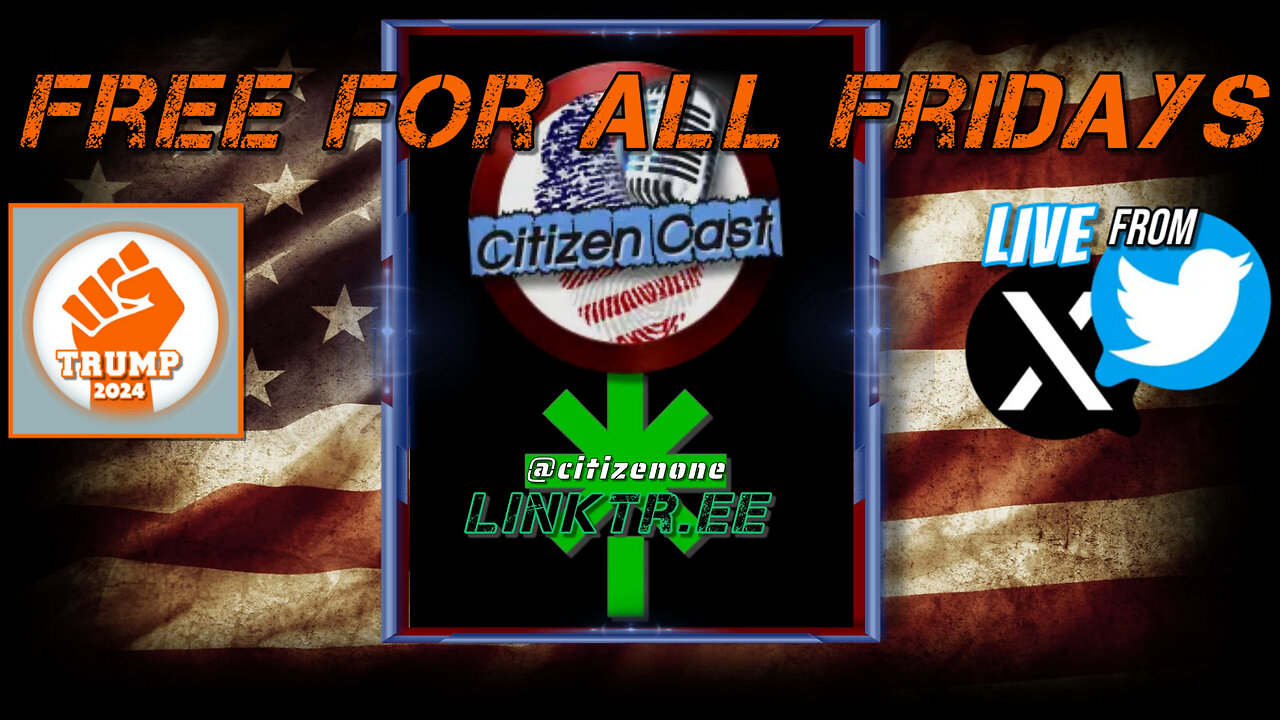 Free For All Fridays... w/#CitizenCast... Politics, Conspiracy and more