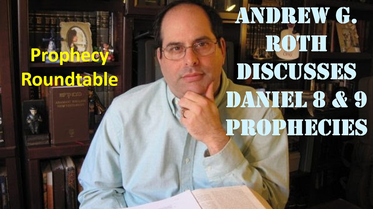 Andrew G. Roth Discusses Daniel 8 & 9 Prophecies