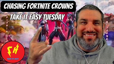 TAKE IT EASY TUESDAY | CHASING FORTNITE CROWNS