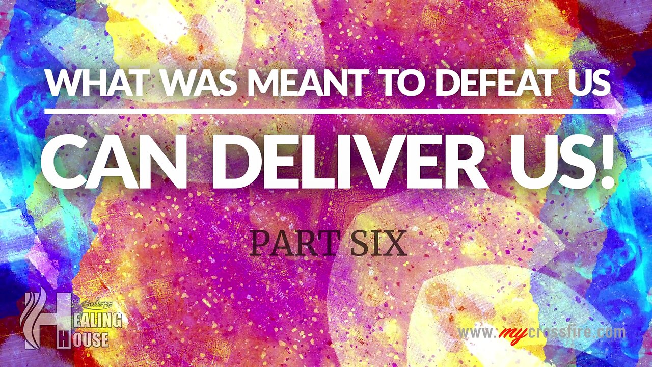 What Was Meant To Defeat Us, Can Deliver Us! Part 6 (11 am) | Crossfire Healing House