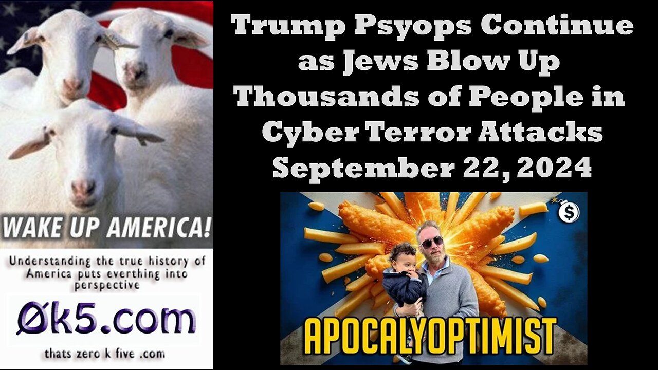 Trump Psyops Continue as Jews Blow Up Thousands of People in Cyber Terror Attacks