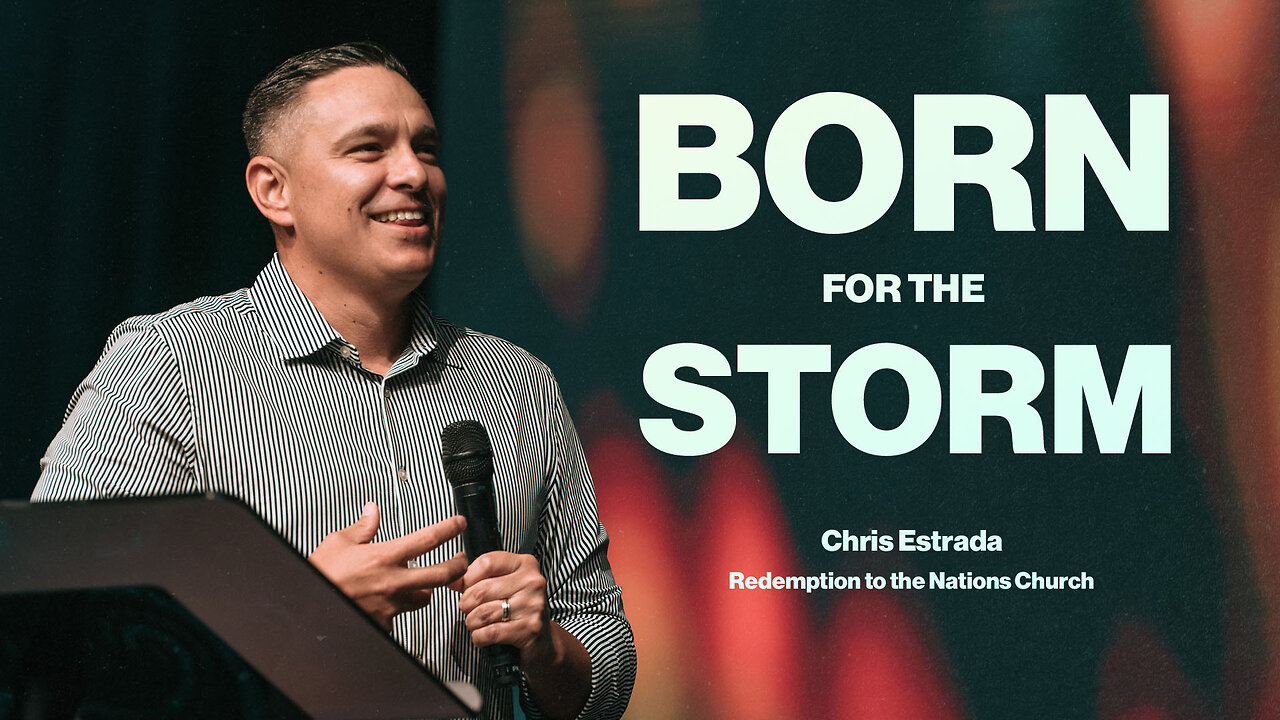 Born for the Storm | Chris Estrada | Redemption to the Nations