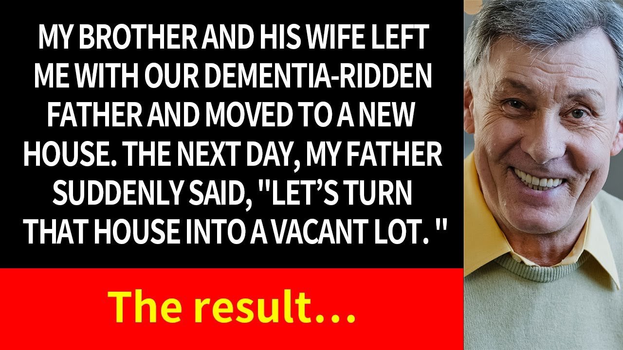 With my dementia-stricken dad left to me, my brother and his wife moved to a new house.the result...