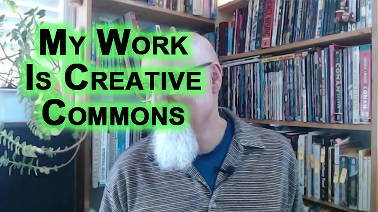 Just a Reminder, My Work Is Creative Commons, Share and Share Alike [SEE LINKS FOR REFERENCED VIDEO]