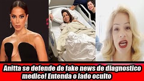 Anitta se defende de fake news de diagnostico medico! Entenda o lado oculto