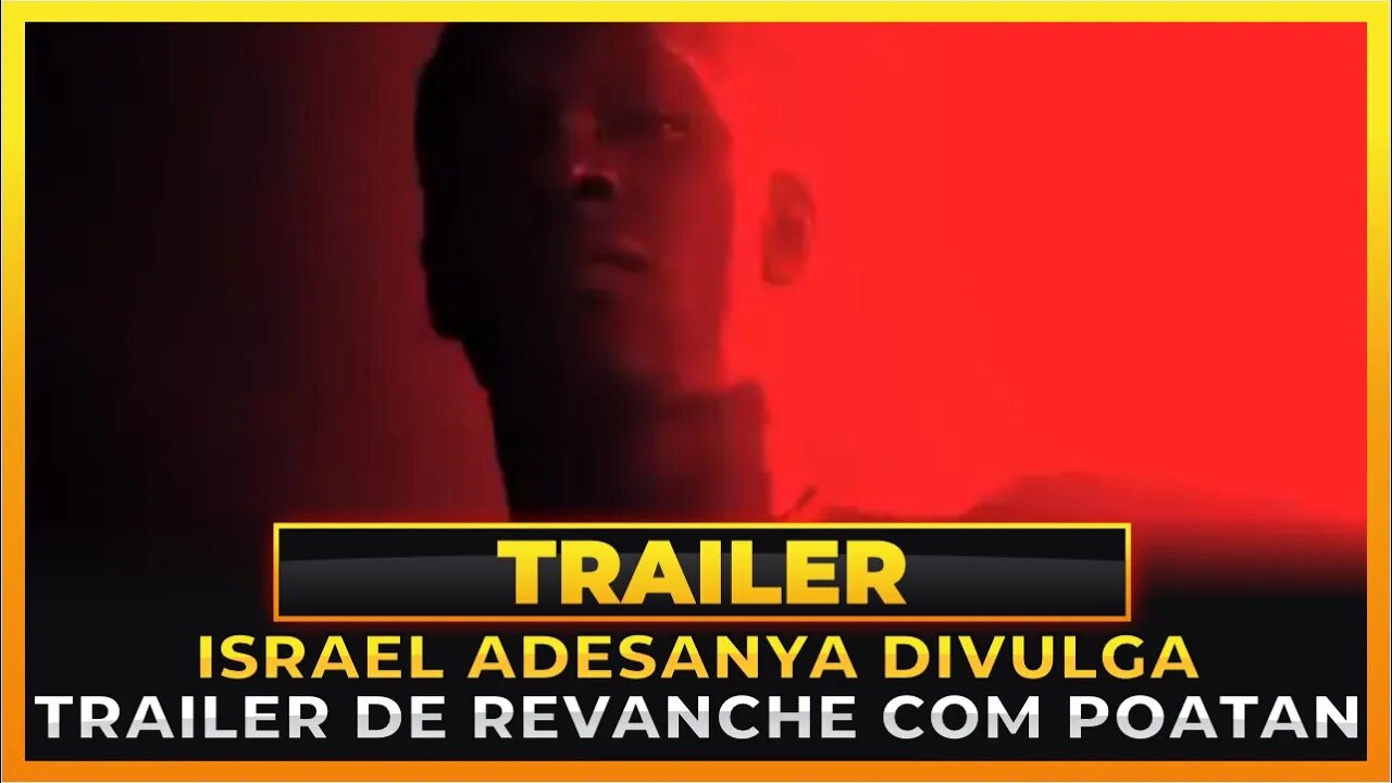 ISRAEL ADESANYA DIVULGA TRAILER DE REVANCHE CONTRA POATAN!