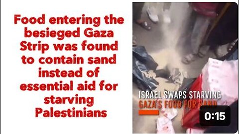 Food entering the besieged Gaza Strip was found to contain sand instead of essential aid