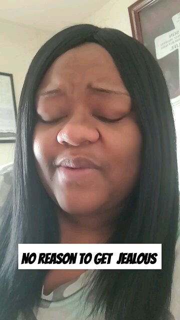 No reason to get jealous