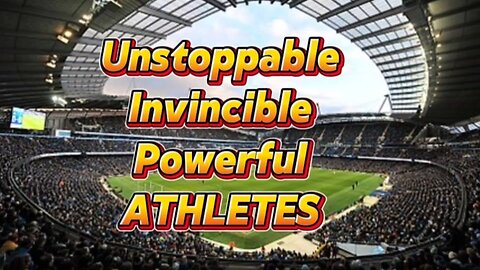 Unstoppable, Invincible, Powerful ATHLETES