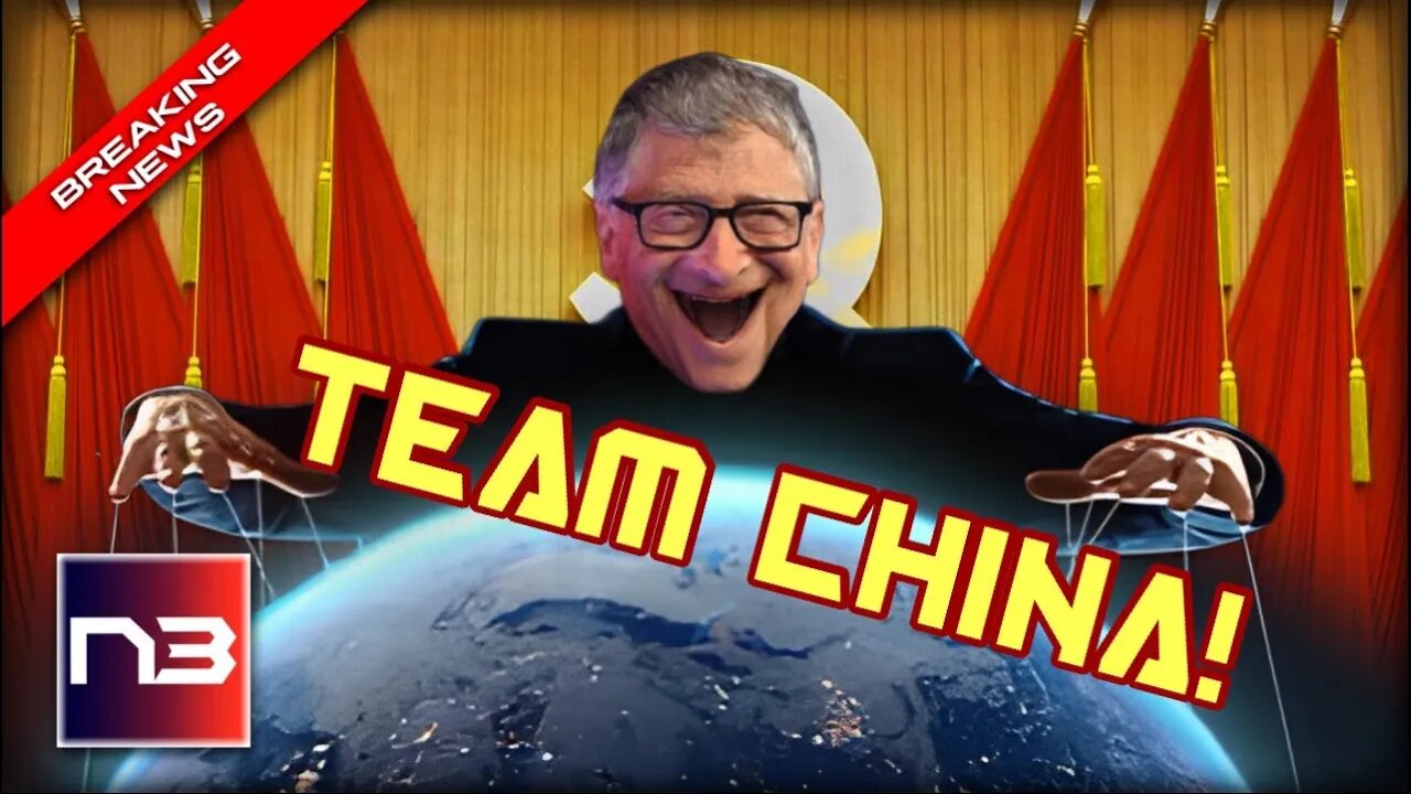 Whoa! Stunning Video Exposes Globalist Bill Gates Plan For Chinese Control of the World