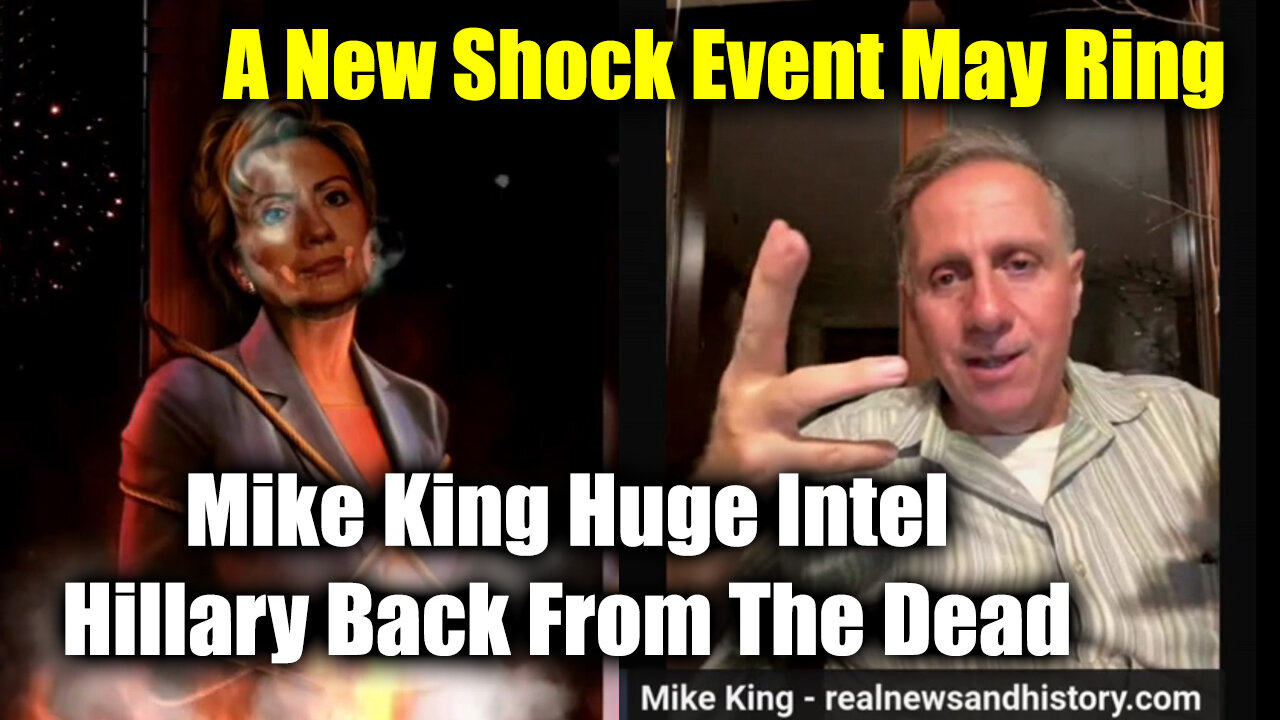 Mike King Huge Intel "Hillary Back from The Dead" - A New Shock Event May Ring