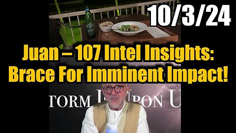 Juan O Savin – 107 Intel Insights - Brace For Imminent Impact - 10/5/24..