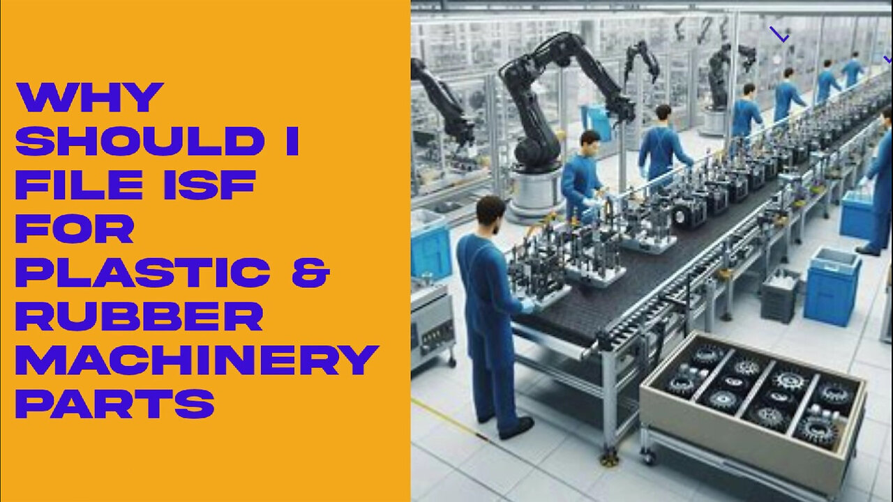 Why Filing ISF for Plastic and Rubber Machinery Parts is Crucial for Importers