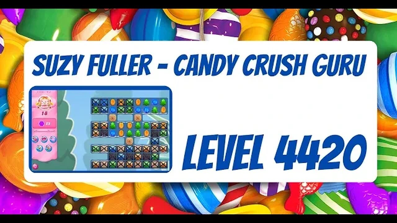 Candy Crush Level 4420 Talkthrough, 18 Moves 0 Boosters from Suzy Fuller your Candy Crush Guru