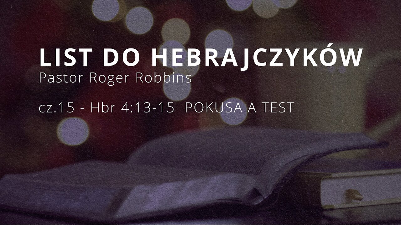 2024.05.01 - ChIBiM - HEBRAJCZYKOW cz.15 - Hbr 4_13-15 POKUSA A TEST - P.Rodger