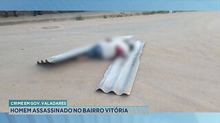 Crime em Gov. Valadares: Homem Assassinado no Bairro Vitória.