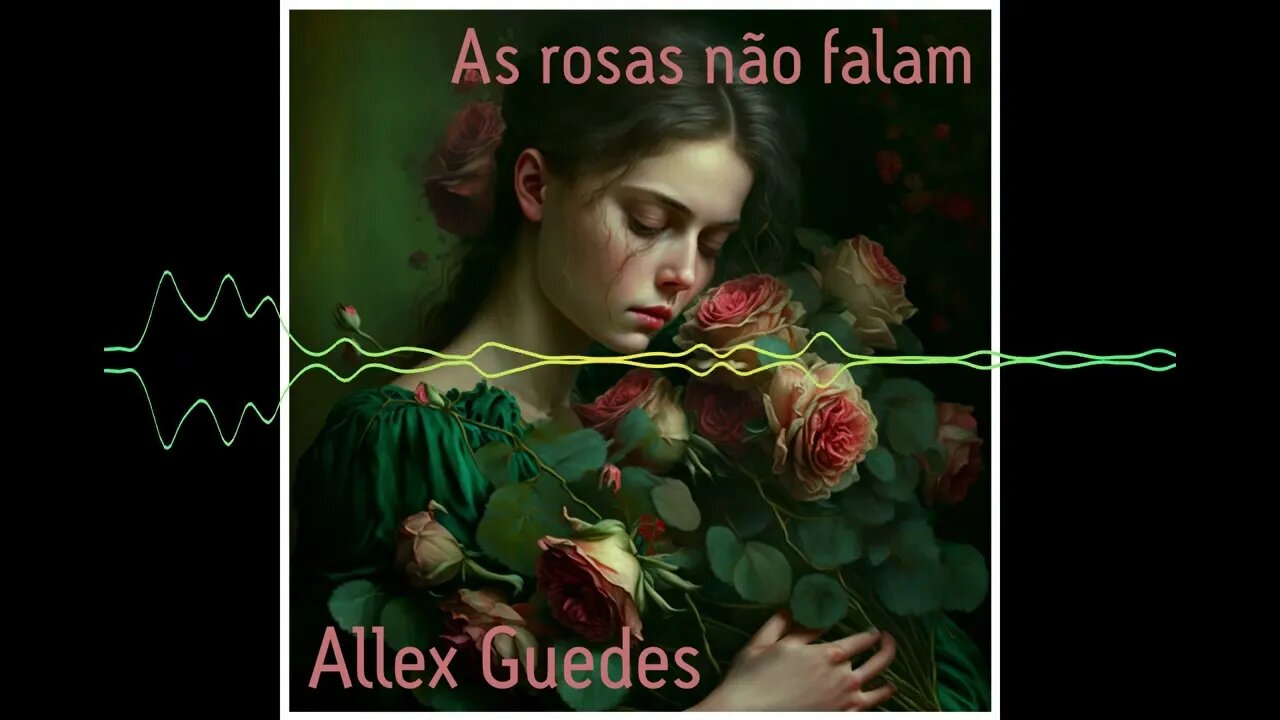 As rosas não falam - Allex Guedes #Pop #samba #MPB #Latin