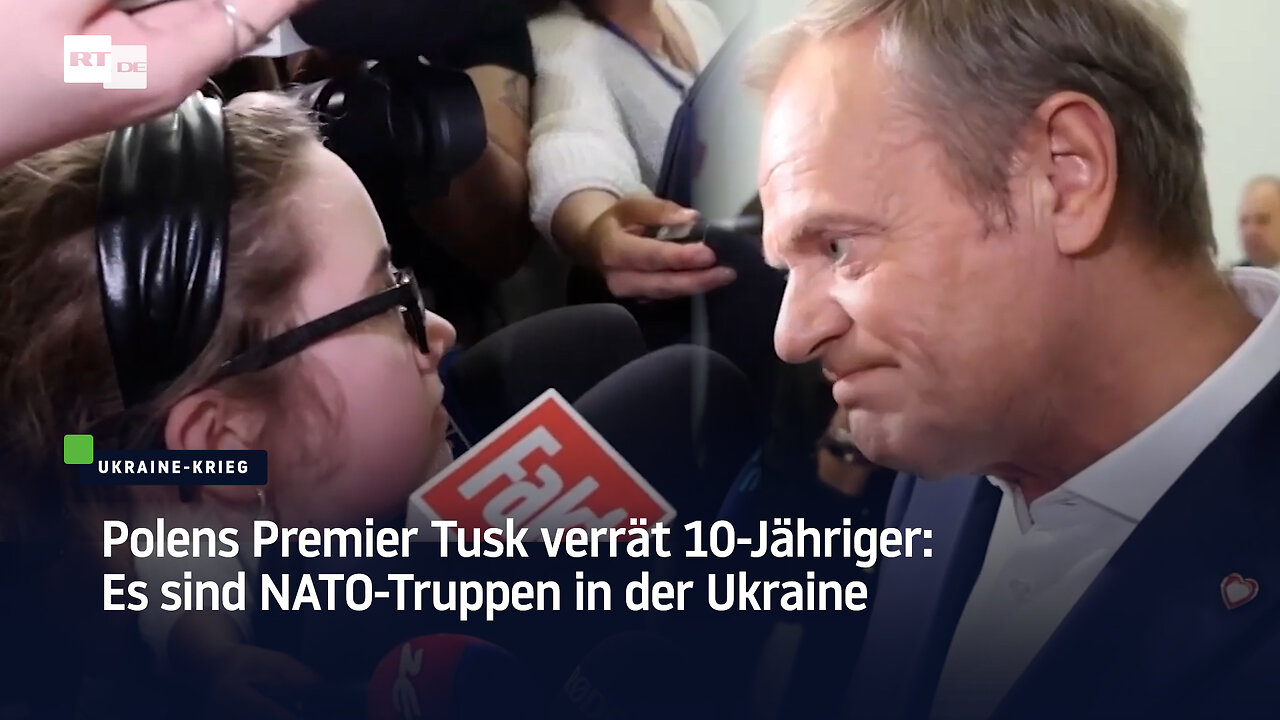 Polens Premier Tusk verrät 10-Jähriger: Es sind NATO-Truppen in der Ukraine