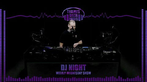 DJ NIGHT WEEKLY WEDNESDAY - 1ST FEB 2023 - Thames Delta Radio