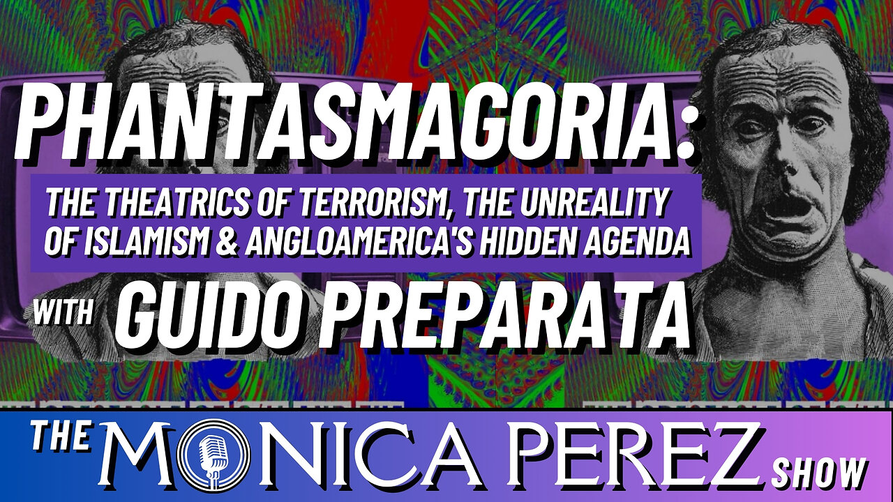 Phantasmagoria: The Theatrics of Terrorism, the Unreality of Islamism & AngloAmerica's Hidden Agenda